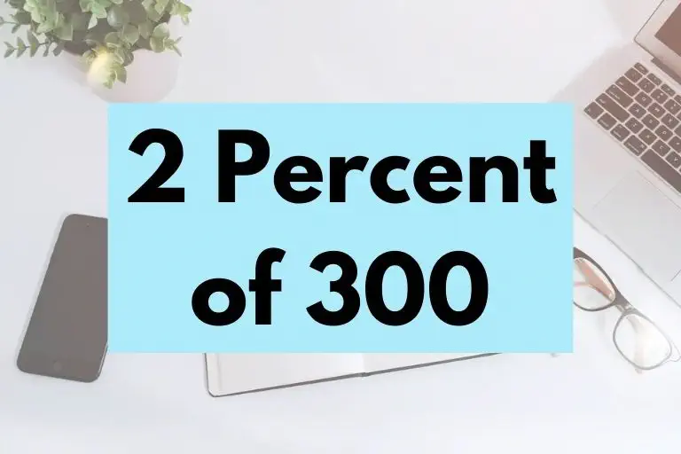 What is 2 Percent of 300? (In-Depth Explanation)