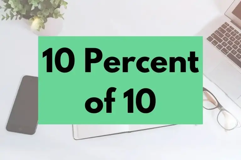 What is 10 Percent of 10? (In-Depth Explanation)