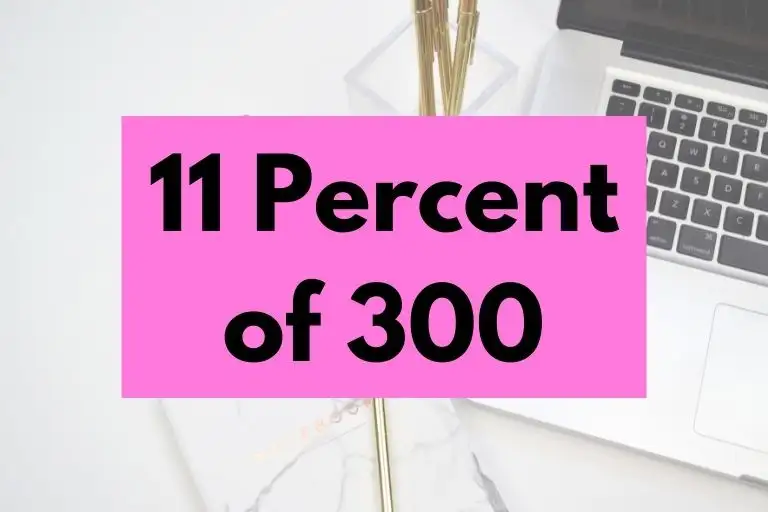What is 11 Percent of 300? (In-Depth Explanation)