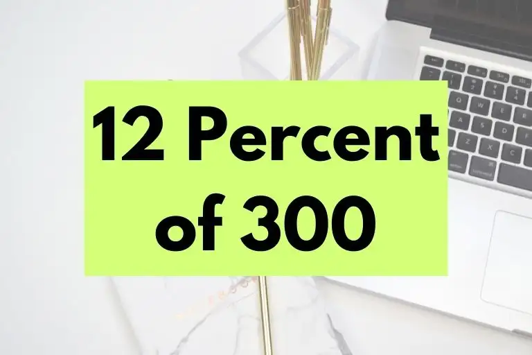What is 12 Percent of 300? (In-Depth Explanation)