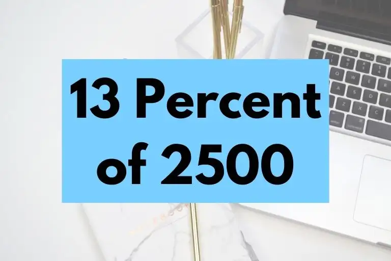 What is 13 Percent of 2500? (In-Depth Explanation)