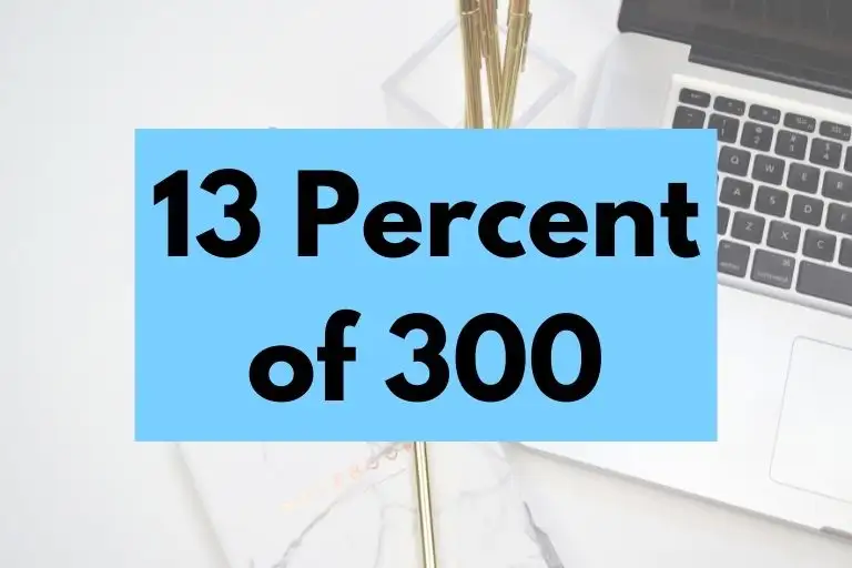 What is 13 Percent of 300? (In-Depth Explanation)