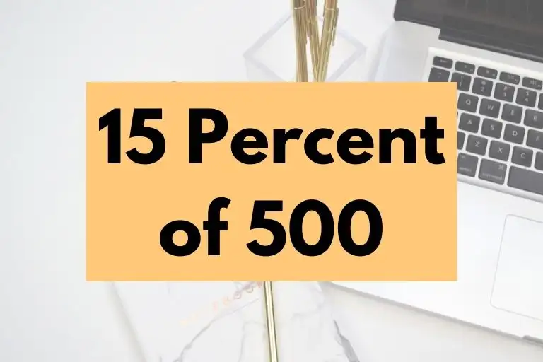 What is 15 Percent of 500? (In-Depth Explanation)
