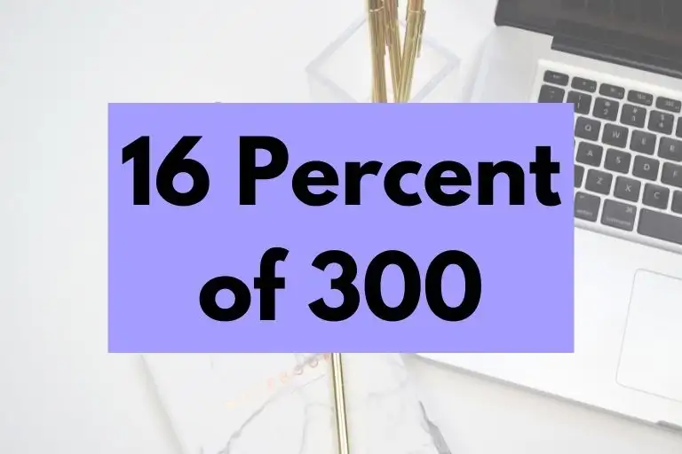 What is 16 Percent of 300? (In-Depth Explanation)