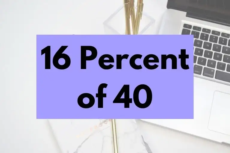 What is 16 Percent of 40? (In-Depth Explanation)