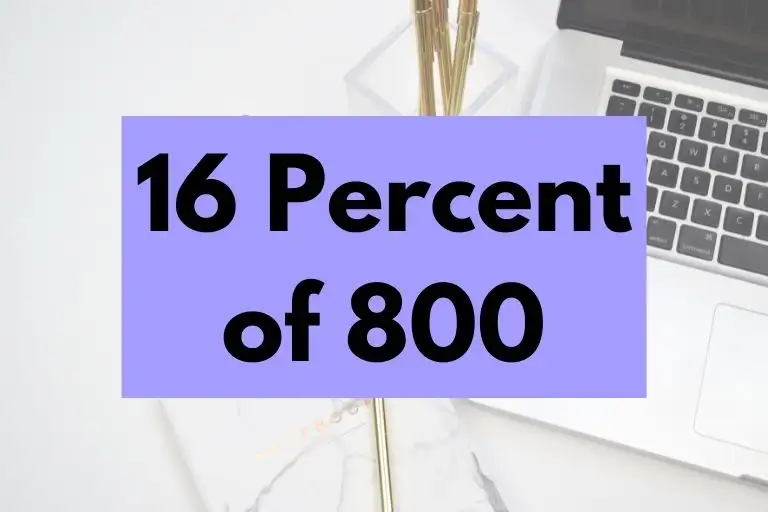 What is 16 Percent of 800? (In-Depth Explanation)