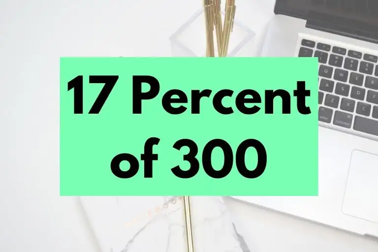 What is 17 Percent of 300? (In-Depth Explanation)