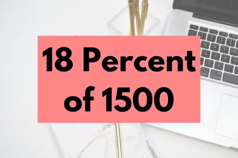 What is 18 Percent of 1500? (In-Depth Explanation)
