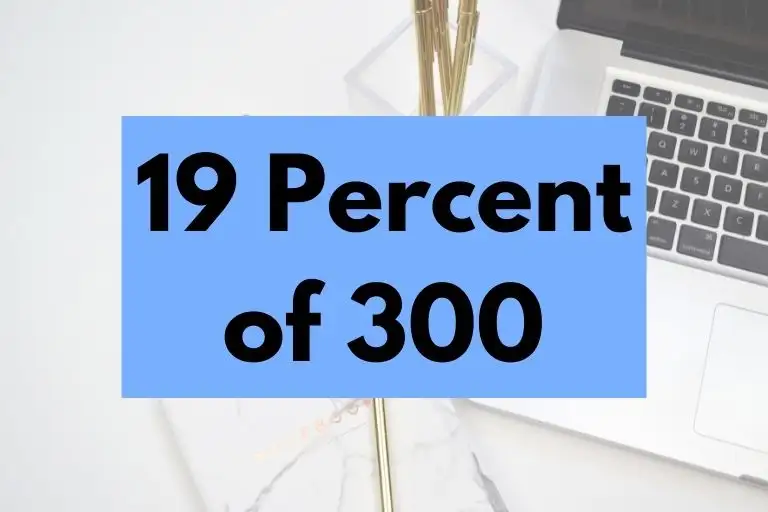 What is 19 Percent of 300? (In-Depth Explanation)