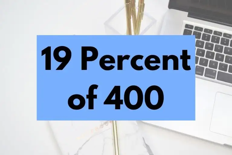 What is 19 Percent of 400? (In-Depth Explanation)