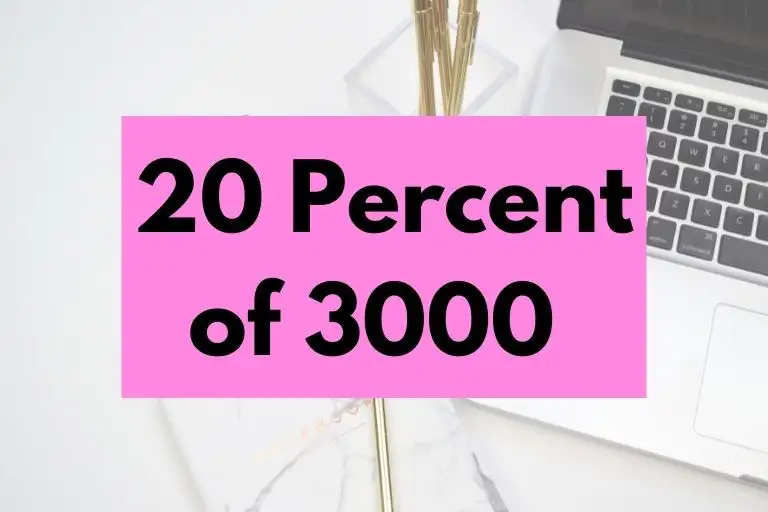 What is 20 Percent of 3000? (In-Depth Explanation)