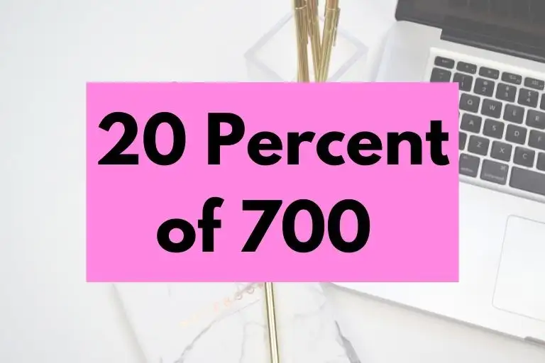 What is 20 Percent of 700? (In-Depth Explanation)