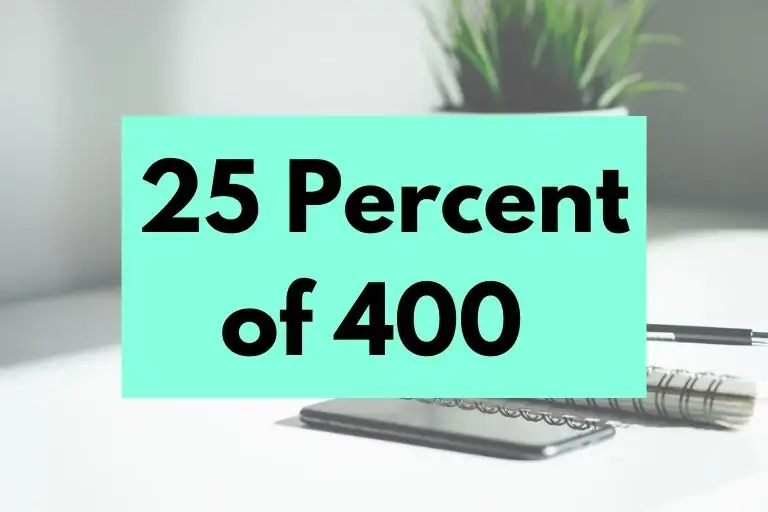 What is 25 Percent of 400? (In-Depth Explanation)