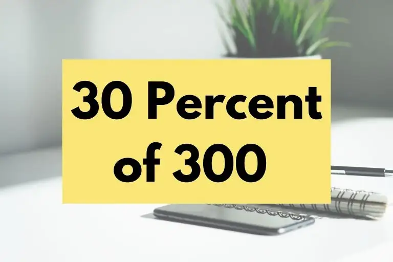 What is 30 Percent of 300? (In-Depth Explanation)