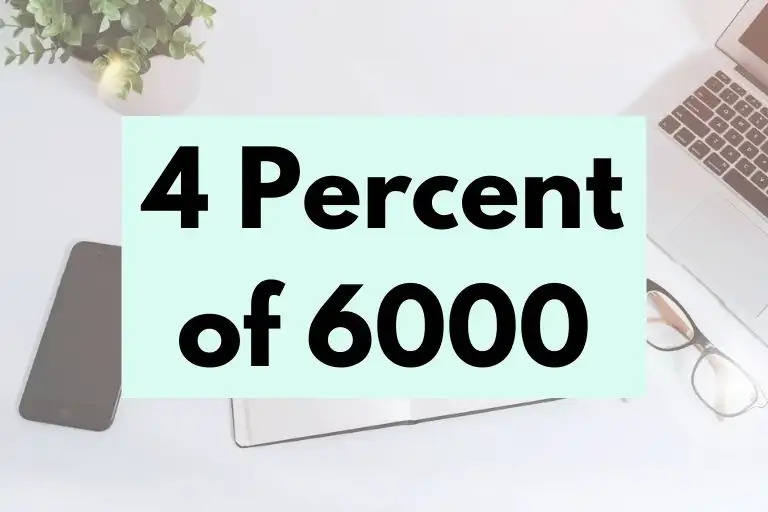 What is 4 Percent of 6000? (In-Depth Explanation)