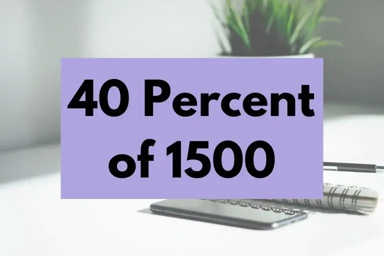 What is 40 Percent of 1500? (In-Depth Explanation)