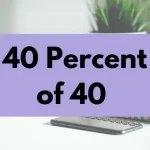 40 percent of 40.