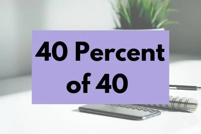 What is 40 Percent of 40? (In-Depth Explanation)