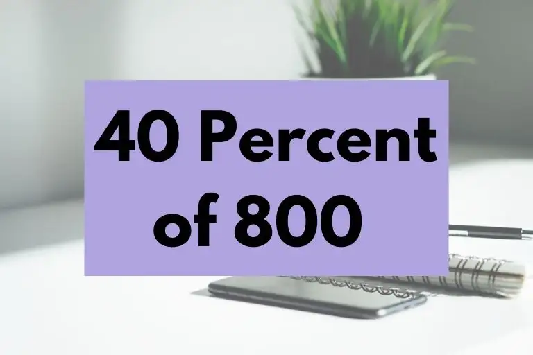 What is 40 Percent of 800? (In-Depth Explanation)