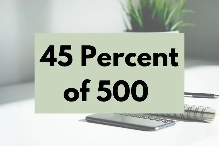 What is 45 Percent of 500? (Answer Explained)