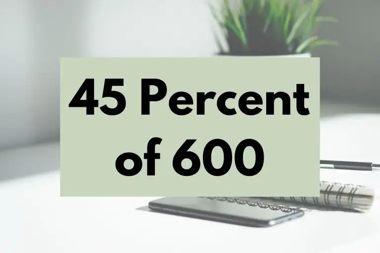 What is 45 Percent of 600? (In-Depth Explanation)