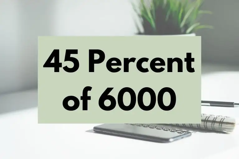 What is 45 Percent of 6000? (In-Depth Explanation)