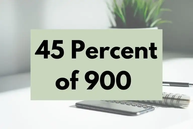 What is 45 Percent of 900? (In-Depth Explanation)