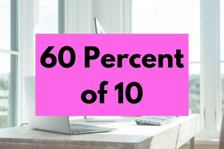 What is 60 Percent of 10? (In-Depth Explanation)
