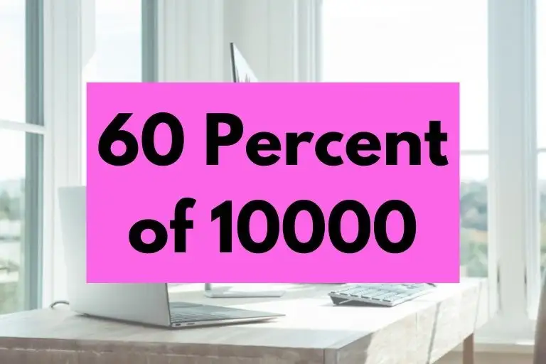 What is 60 Percent of 10000? (In-Depth Explanation)