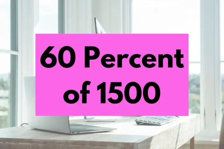What is 60 Percent of 1500? (In-Depth Explanation)