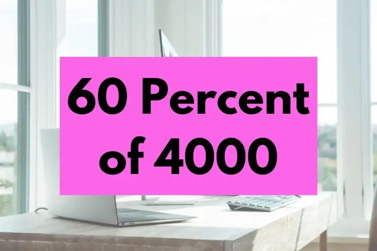 What is 60 Percent of 4000? (In-Depth Explanation)