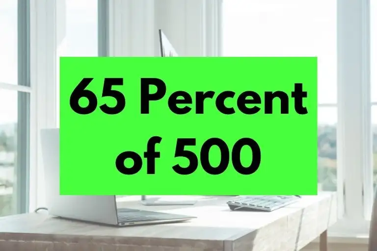 What is 65 Percent of 500? (In-Depth Explanation)