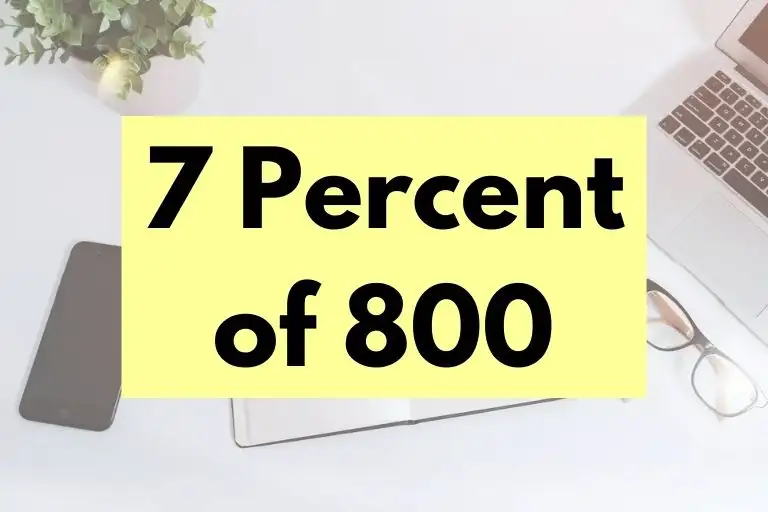 What is 7 Percent of 800? (In-Depth Explanation)