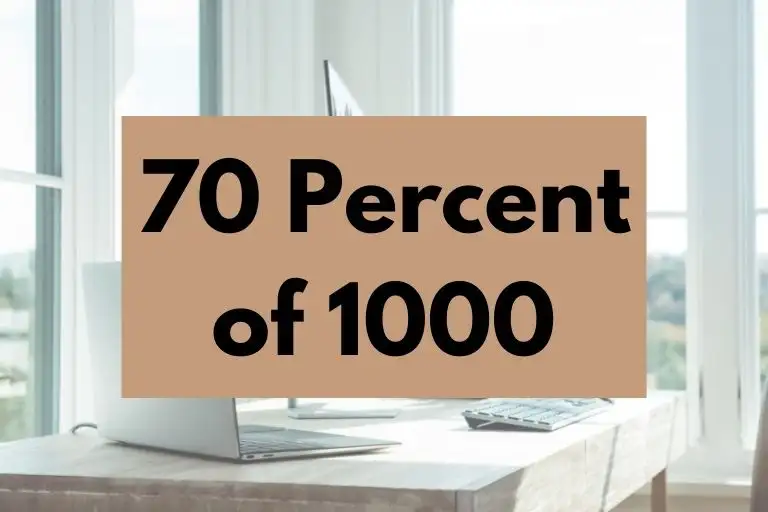 What is 70 Percent of 1000? (In-Depth Explanation)