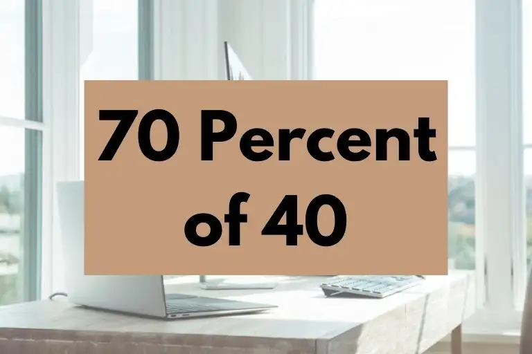 What is 70 Percent of 40? (In-Depth Explanation)