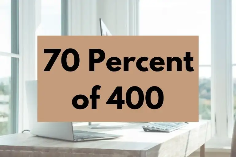 What is 70 Percent of 400? (In-Depth Explanation)