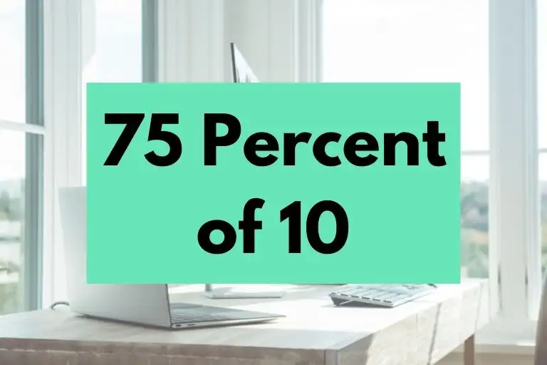 What is 75 Percent of 10? (In-Depth Explanation)