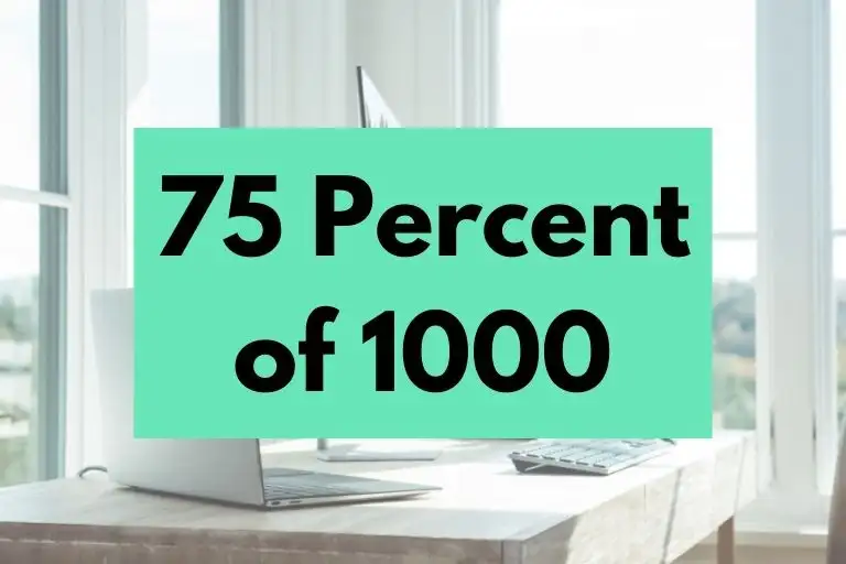 What is 75 Percent of 1000? (In-Depth Explanation)