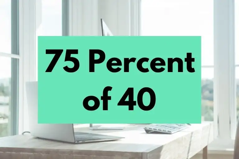 What is 75 Percent of 40? (In-Depth Explanation)