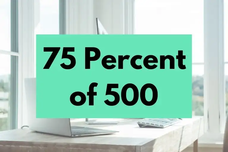 What is 75 Percent of 500? (In-Depth Explanation)