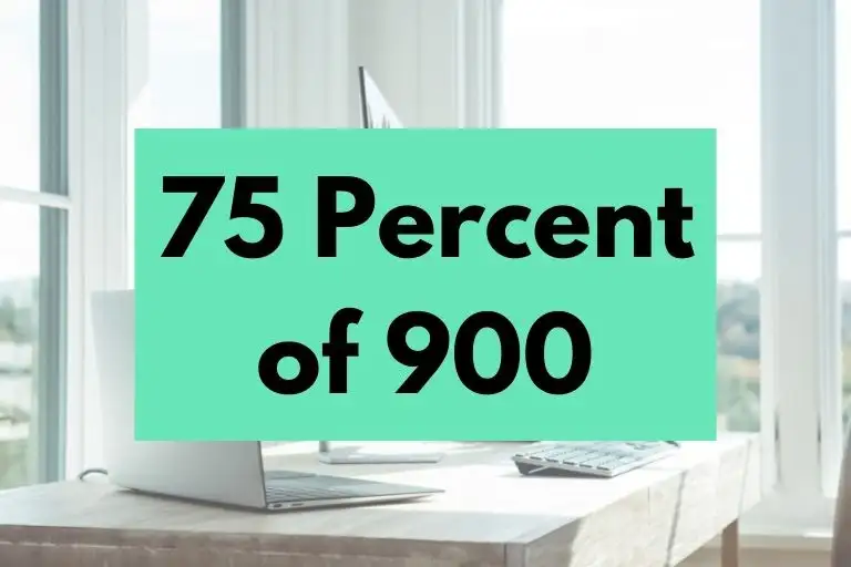 What is 75 Percent of 900? (In-Depth Explanation)
