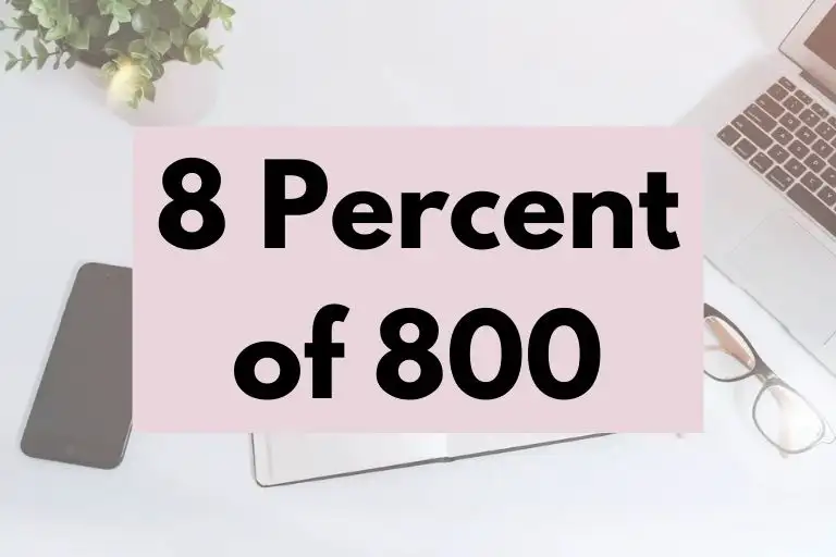 What is 8 Percent of 800? (In-Depth Explanation)