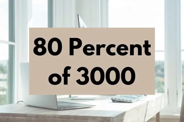 What is 80 Percent of 3000? (In-Depth Explanation)