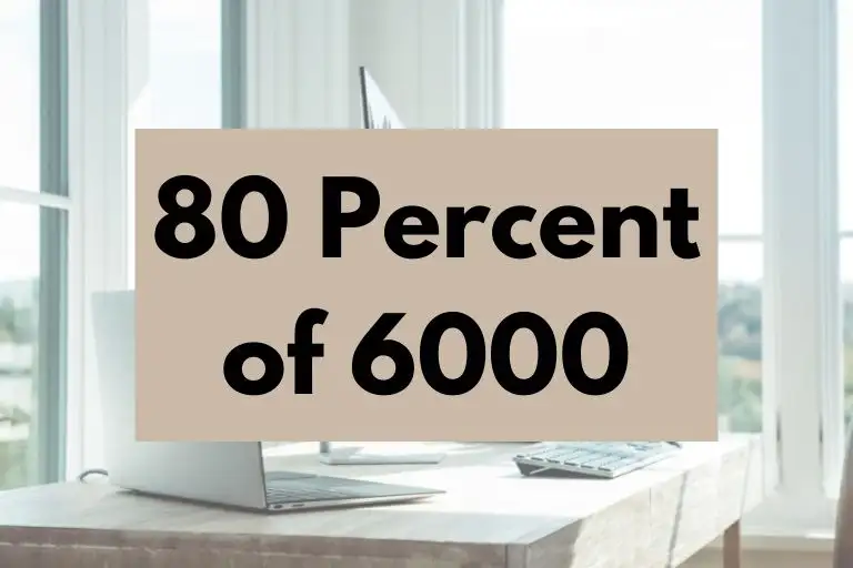 What is 80 Percent of 6000? (In-Depth Explanation)