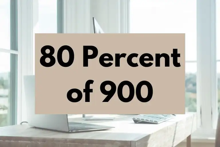 What is 80 Percent of 900? (In-Depth Explanation)