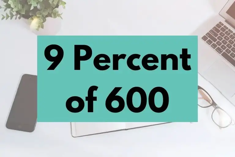 What is 9 Percent of 600? (In-Depth Explanation)