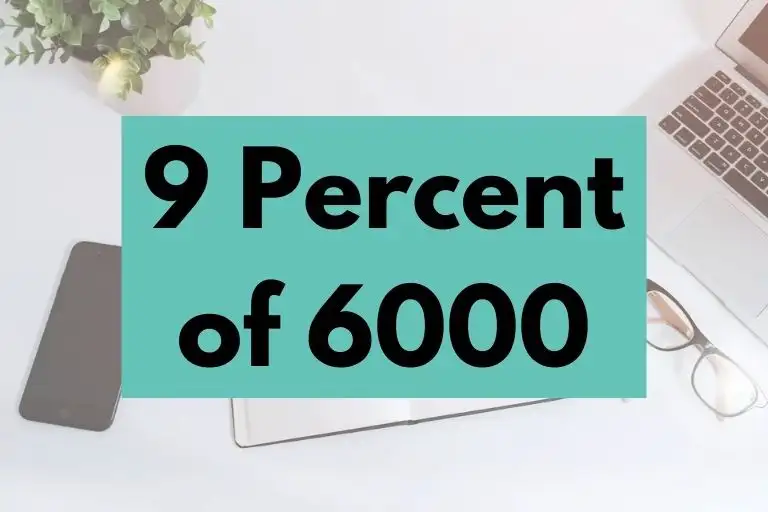 What is 9 Percent of 6000? (In-Depth Explanation)
