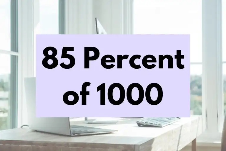What is 85 Percent of 1000? (In-Depth Explanation)