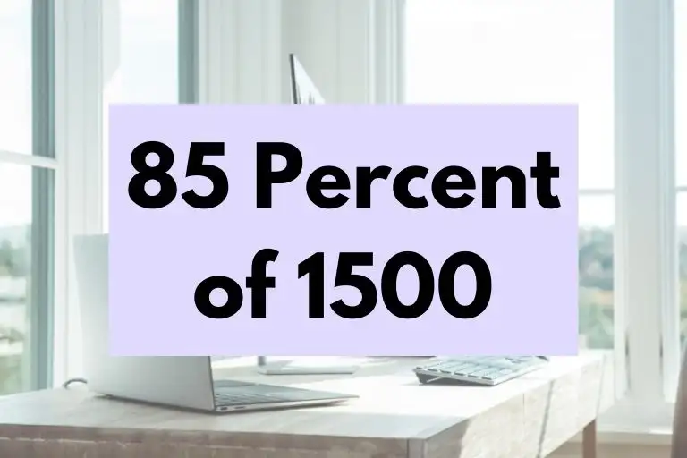 What is 85 Percent of 1500? (In-Depth Explanation)