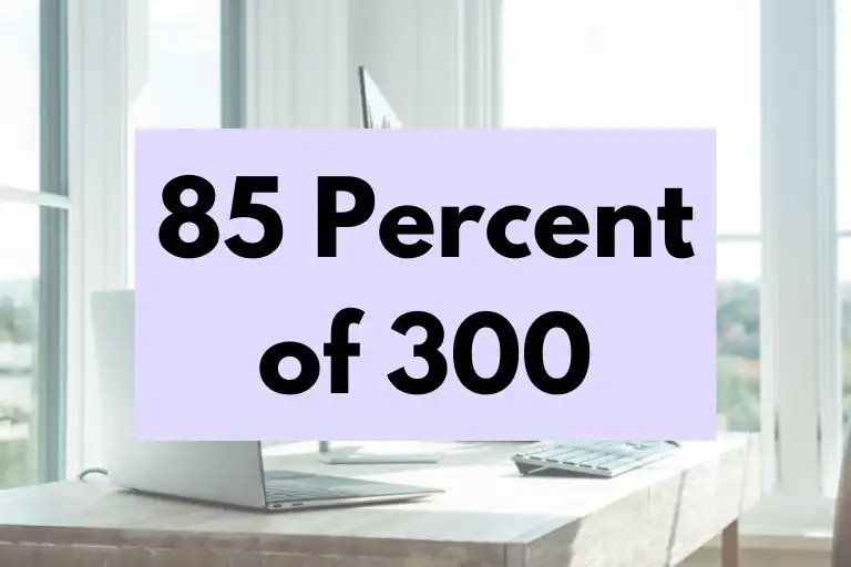 What is 85 Percent of 300? (In-Depth Explanation)